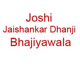 Joshi Jaishankar Dhanji Bhajiyawala